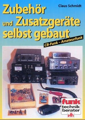 Zubehör und Zusatzgeräte selbst gebaut : CB-Funk - Amateurfunk. Funk-Technik-Berater ; 54; vth-Fachbuch - Schmidt, Claus