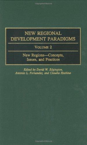 New Regional Development Paradigms: New Regions: Concepts, Issues, and Practices v. 2 (Contributions in Economics & Economic History): Volume 2, New . in Economics and Economic History)