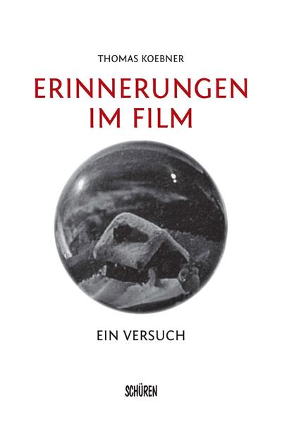 Erinnerungen im Film : Ein Versuch - Thomas Koebner