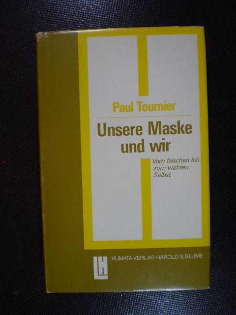 Unsere Masken und wir. Vom falschen Ich zum wahren Selbst - Tournier, Paul