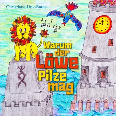 Warum der Löwe Pilze mag - Christiane Link-Raule