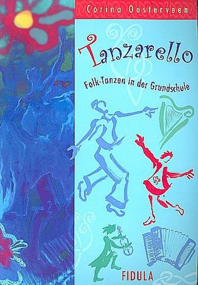 Tanzarello : Folk-Tanzen in der Grundschule - Corina Oosterveen
