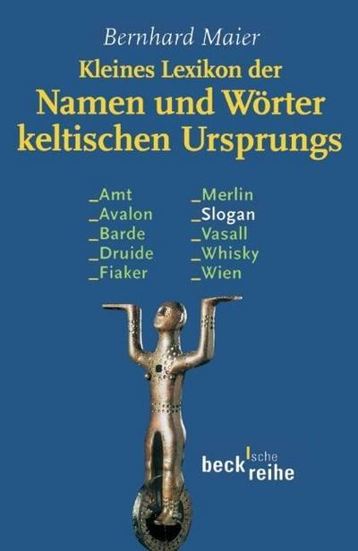 Kleines Lexikon der Namen und Wörter keltischen Ursprungs : Originalausgabe - Bernhard Maier