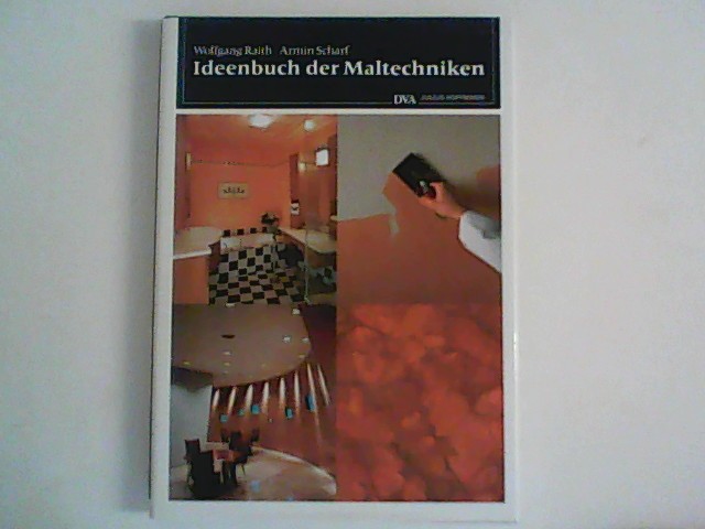 Ideenbuch der Maltechniken. - Raith, Wolfgang und Armin Scharf