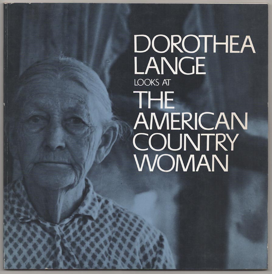 Dorothea Lange Looks at The American Country Woman - LANGE, Dorothea and Beaumont Newhall
