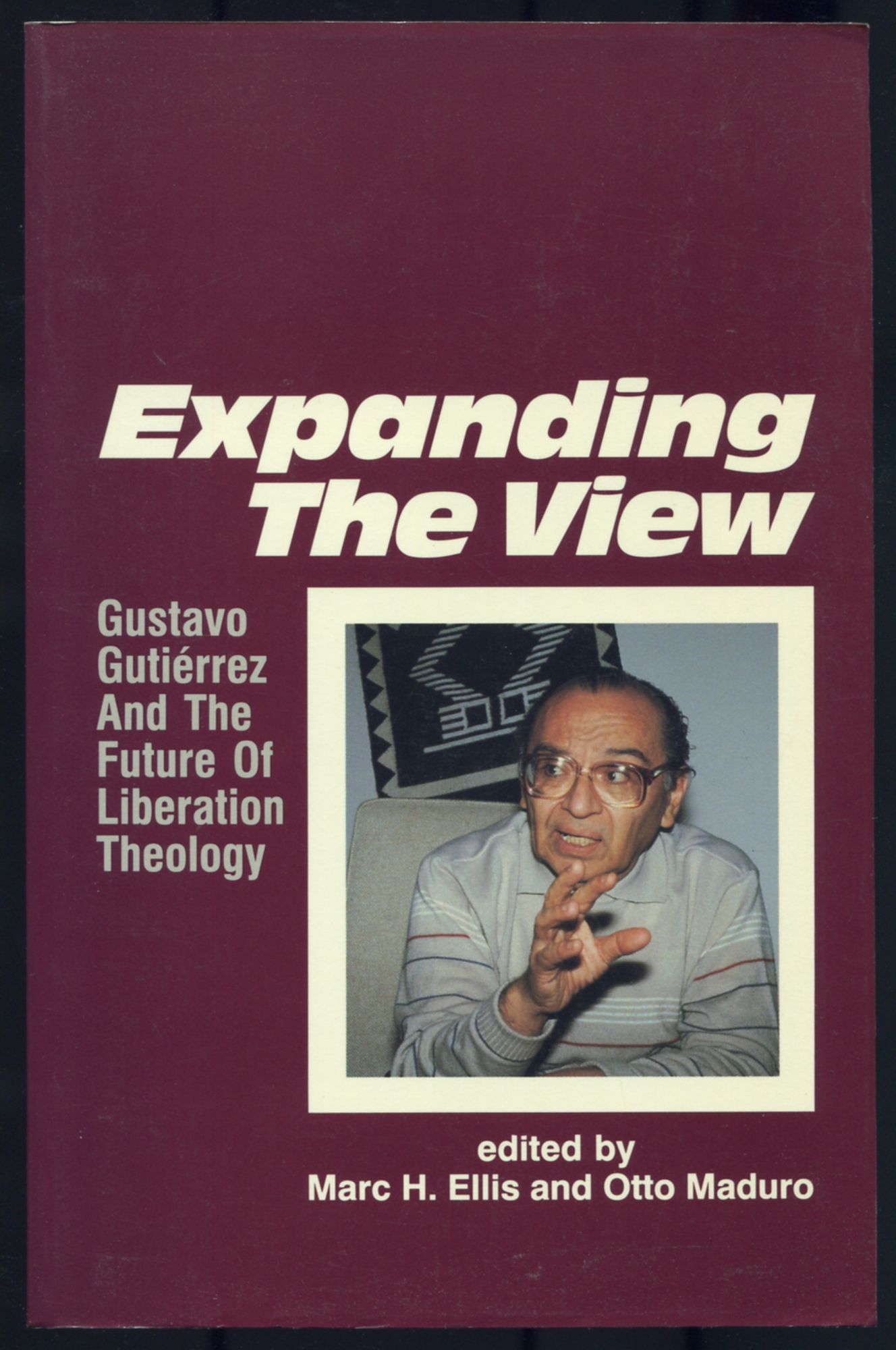 Expanding the View: Gustavo Gutiérrez and the Future of Liberation Theology - ELLIS, Marc H. and Otto Maduro, edited by