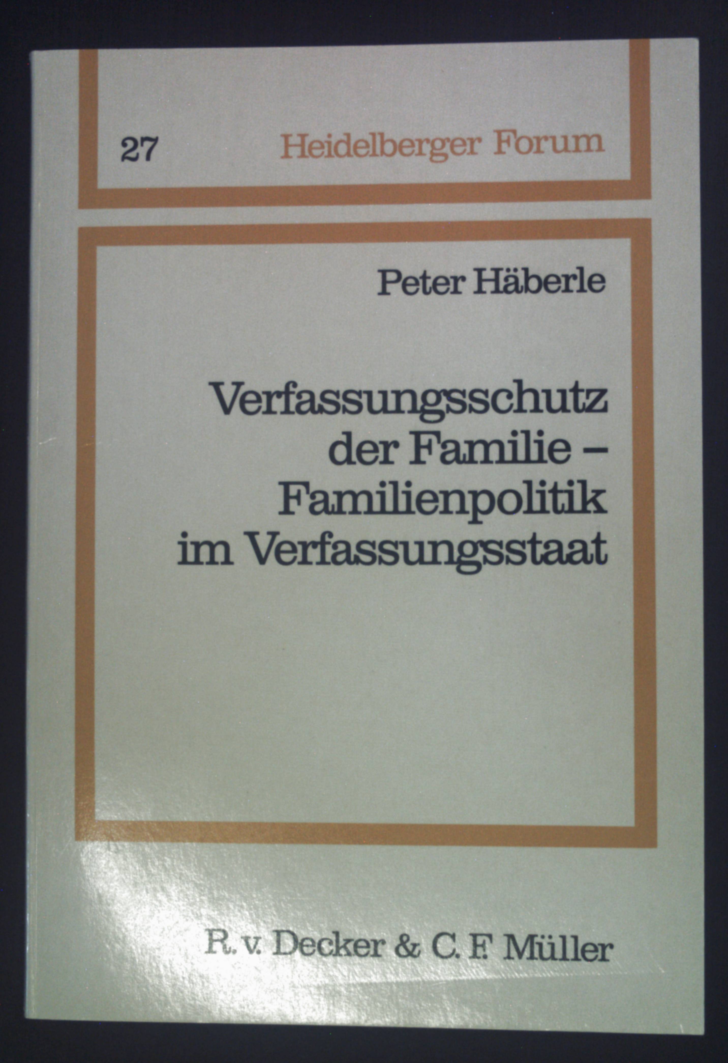 Verfassungsschutz der Familie - Familienpolitik im Verfassungsstaat. Heidelberger Forum ; 27. - Häberle, Peter