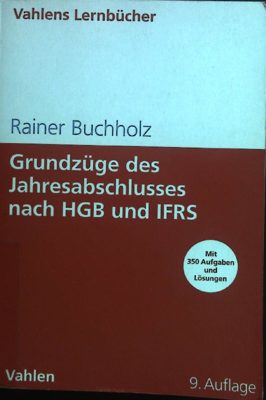 Grundzüge des Jahresabschlusses nach HGB und IFRS : mit Aufgaben und Lösungen. Vahlens Lernbücher - Buchholz, Rainer