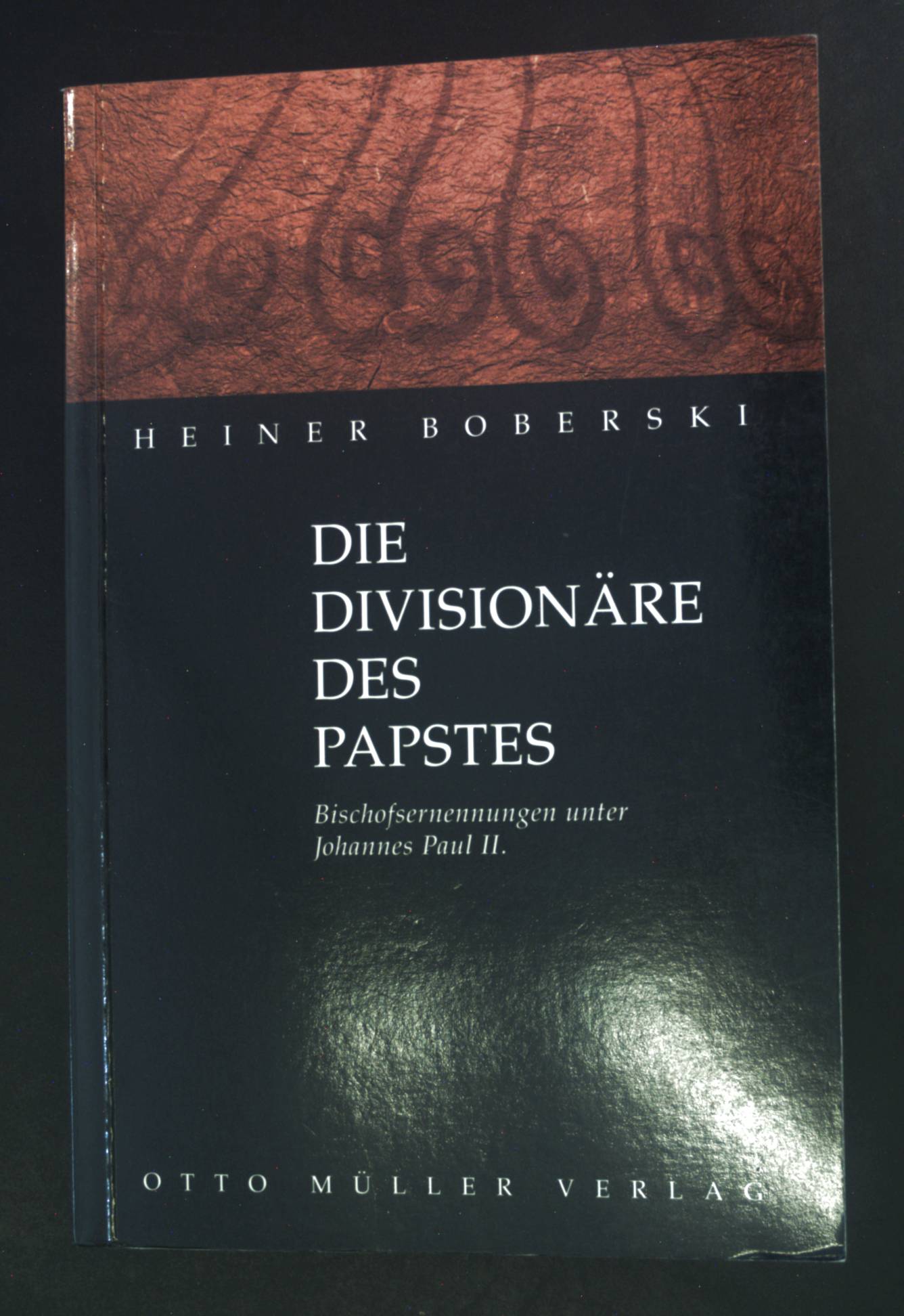 Die Divisionäre des Papstes : Bischofsernennungen unter Johannes Paul II. - Boberski, Heiner