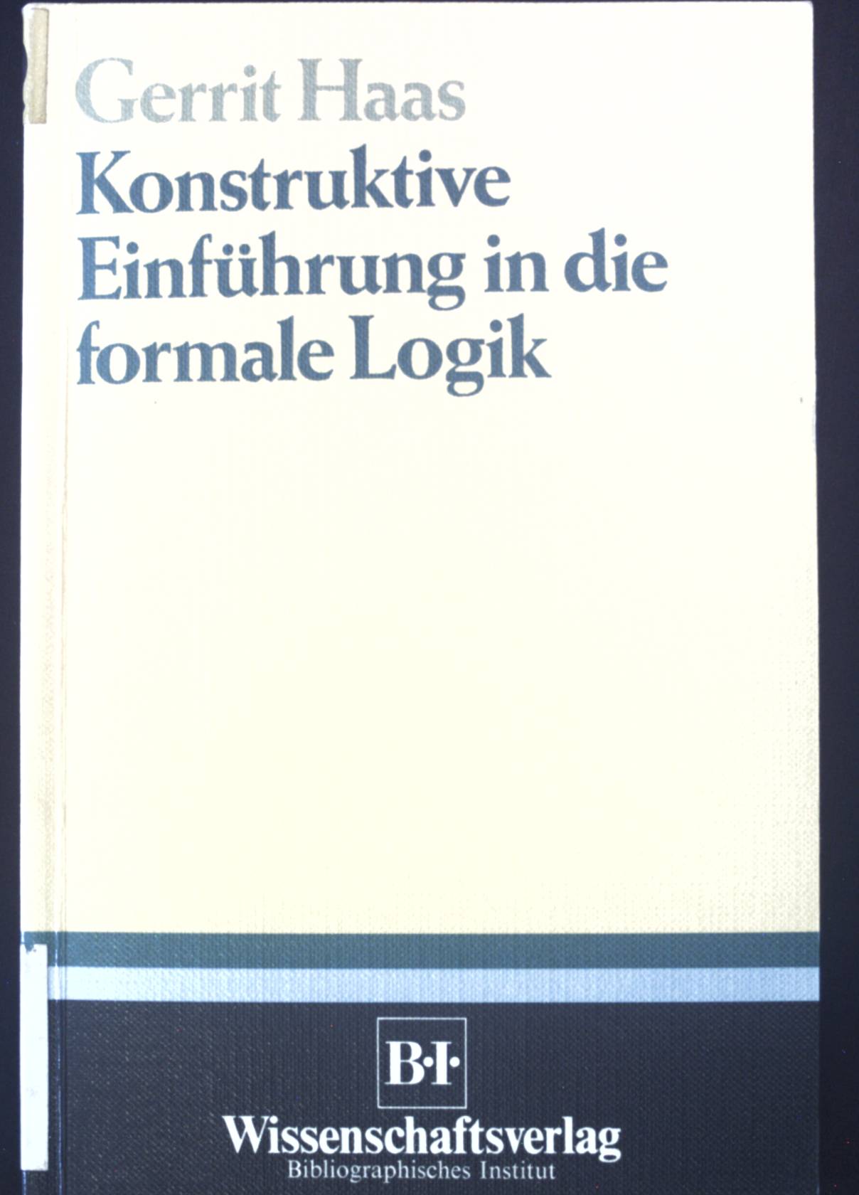 Konstruktive Einführung in die formale Logik. - Haas, Gerrit