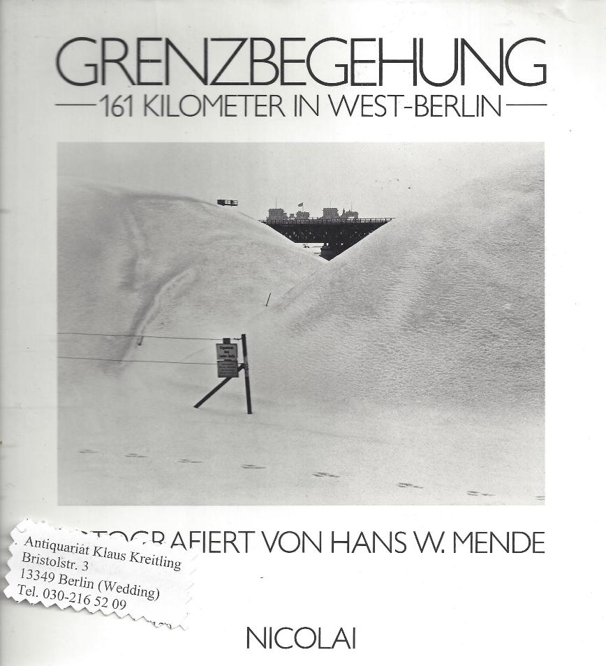 Grenzbegehung - 161 Kilometer in West-Berlin. Fotografiert von Hans W.Mende - Frecot, Janos ( Text von )