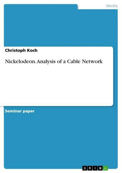 Nickelodeon. Analysis of a Cable Network - Christoph Koch