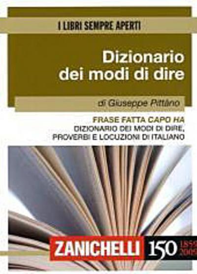 Dizionario dei modi di dire : Frase fatta capo ha. Dizionario dei Modi di Dire, Proverbi e Locuzioni di Italiano - Giuseppe Pittàno