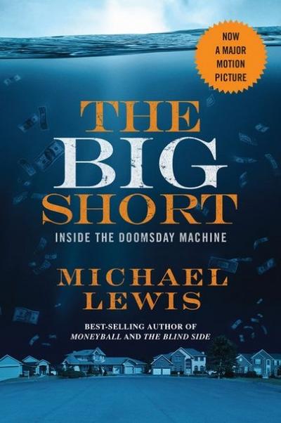 The Big Short. Movie Tie-in: Inside the Doomsday Machine (Movie Tie-In Editions) : Inside the Doomsday Machine - Michael Lewis