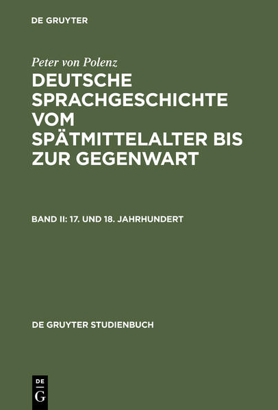 Deutsche Sprachgeschichte vom Spätmittelalter bis zur Gegenwart. Bd. 2: 17. und 18. Jahrhundert. [De-Gruyter Studienbuch]. - Polenz, Peter von