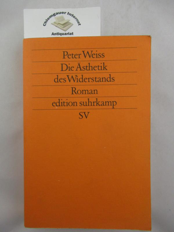 Die Ãsthetik des Widerstands : Roman. Erster, zweiter und dritter Band in EINEM Band. Neue Folge Band 501. - Weiss, Peter