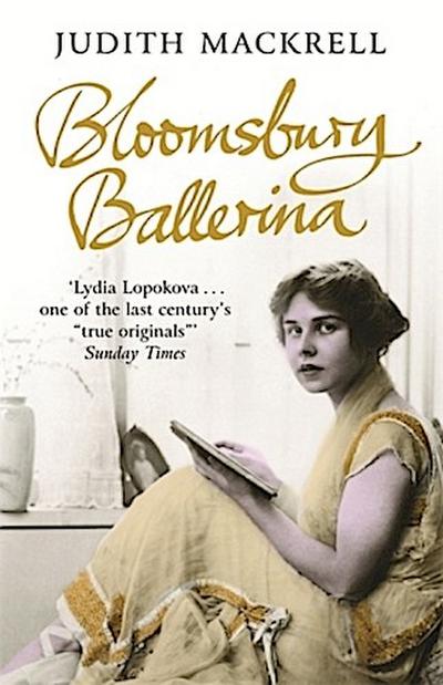 Bloomsbury Ballerina : Lydia Lopokova, Imperial Dancer and Mrs John Maynard Keynes - Judith Mackrell
