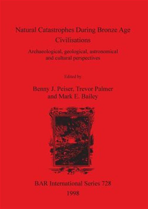 Natural Catastrophes During Bronze Age Civilisations - Peisers, Benny J.