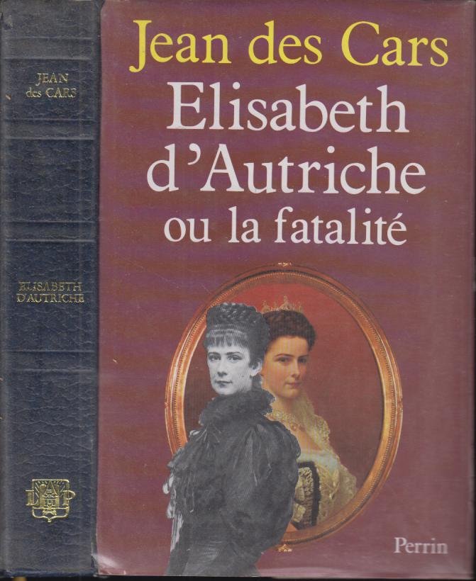 Elisabeth d'Autriche ou la fatalite by Jean Des Cars: Très bon ...