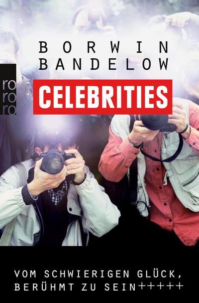Celebrities : Vom schwierigen Glück, berühmt zu sein - Borwin Bandelow