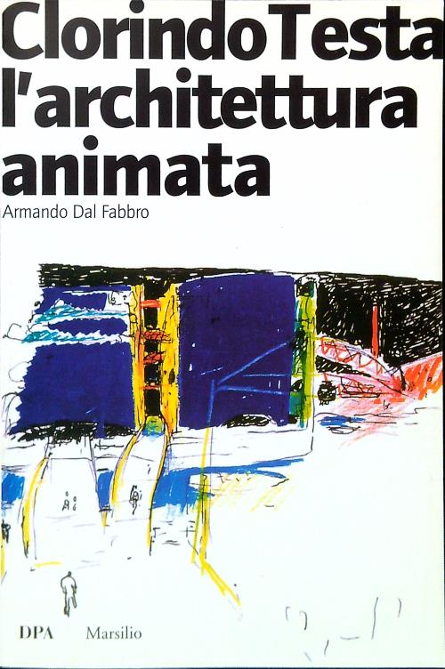 Clorindo Testa. L'architettura animata - Dal Fabbro, Armando