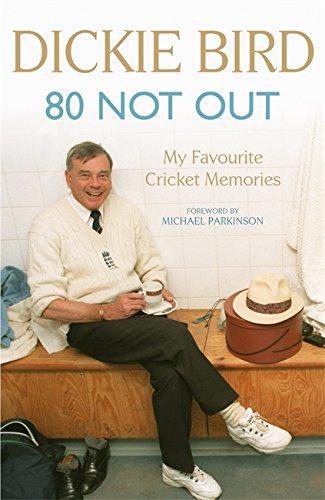 80 Not Out: My Favourite Cricket Memories: A Life in Cricket - Bird, Dickie