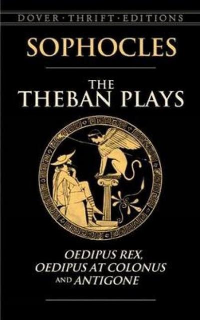 The Theban Plays: Oedipus Rex, Oedipus at Colonus and Antigone - Sophocles