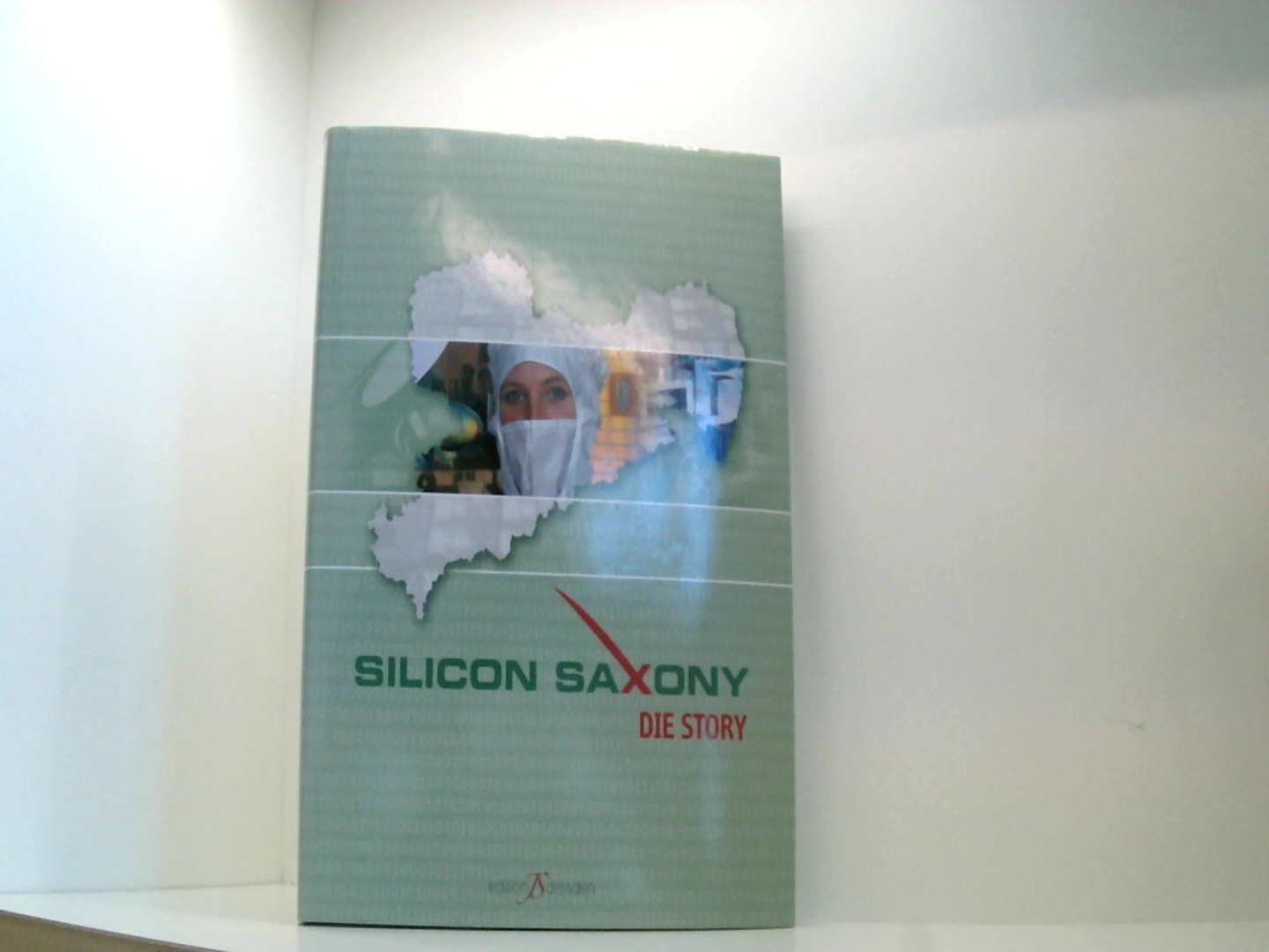 Silicon Saxony - Die Story (Edition JS Dresden) - Schnell, Jürgen, Ulrich Prüger Inge Gerdes u. a.