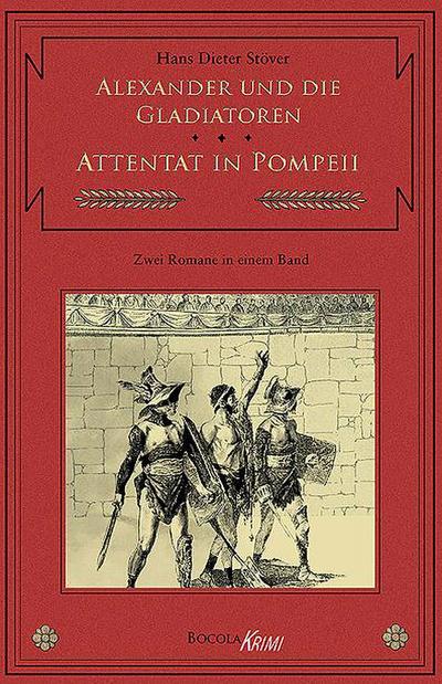 Alexander und die Gladiatoren / Attentat in Pompeii : Zwei C.V.T. Romane in einem Band - Hans Dieter Stöver