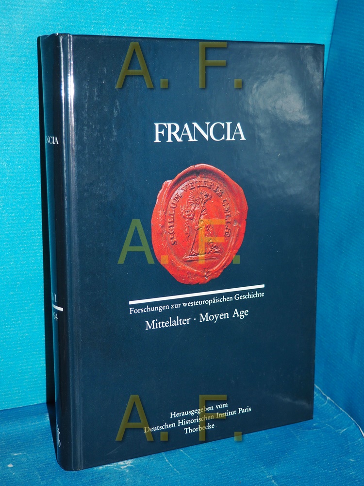 Francia / Forschungen zur Westeuropäischen Geschichte/: Mittelalter /Moyen Age (Francia - Forschungen zur westeuropäischen Geschichte, Band 21) - Deutsches, Historisches Institut Paris