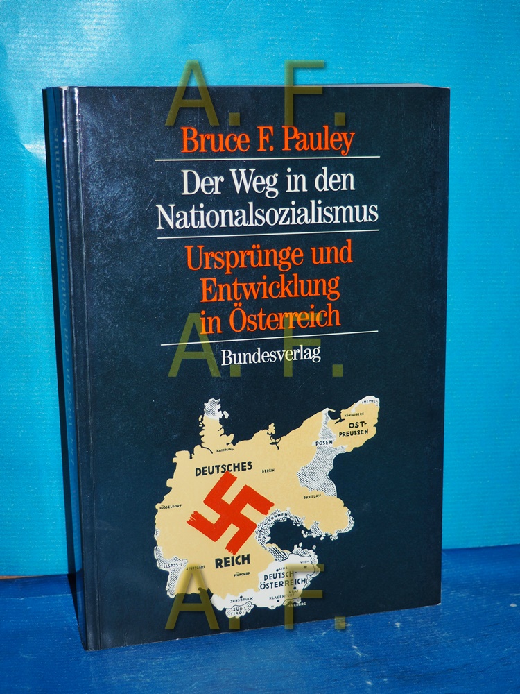 Der Weg in den Nationalsozialismus : Ursprünge und Entwicklung in Österreich [Aus d. Amerikan. übers. von Gertraud u. Peter Broucek] - Pauley, Bruce F.