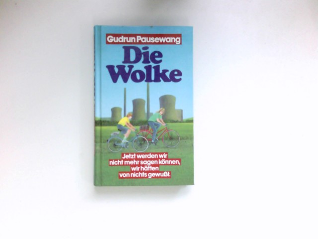 Die Wolke : jetzt werden wir nicht mehr sagen können, wir hätten von nichts gewusst. - Pausewang, Gudrun