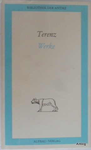 Werke in einem Band. Das Mädchen von Andros, Der Mann, der sich selbst bestraft, Der Eunuch, Phormio, Die Schwiegermutter, Die Brüder. Aus dem Lateinischen übertragen von Dietrich Ebener. - Terenz