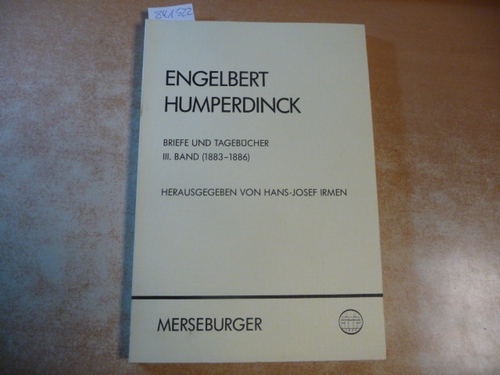Engelbert Humperdinck - Briefe und Tagebücher. Teil: 3 (1883-1886) - Humperdinck, Engelbert ; Irmen, Hans-Josef [Hrsg.]
