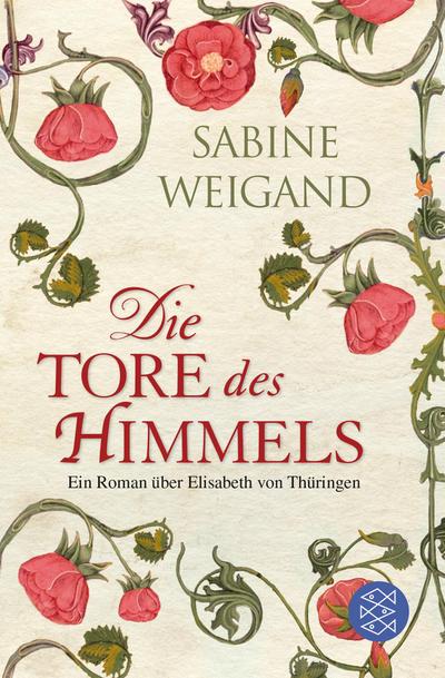 Die Tore des Himmels: Ein Roman über Elisabeth von Thüringen : Ein Roman über Elisabeth von Thüringen - Sabine Weigand