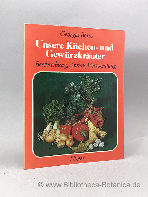 Unsere Küchen- und Gewürzkräuter. Beschreibung, Anbau, Verwendung. - Boros, Georg