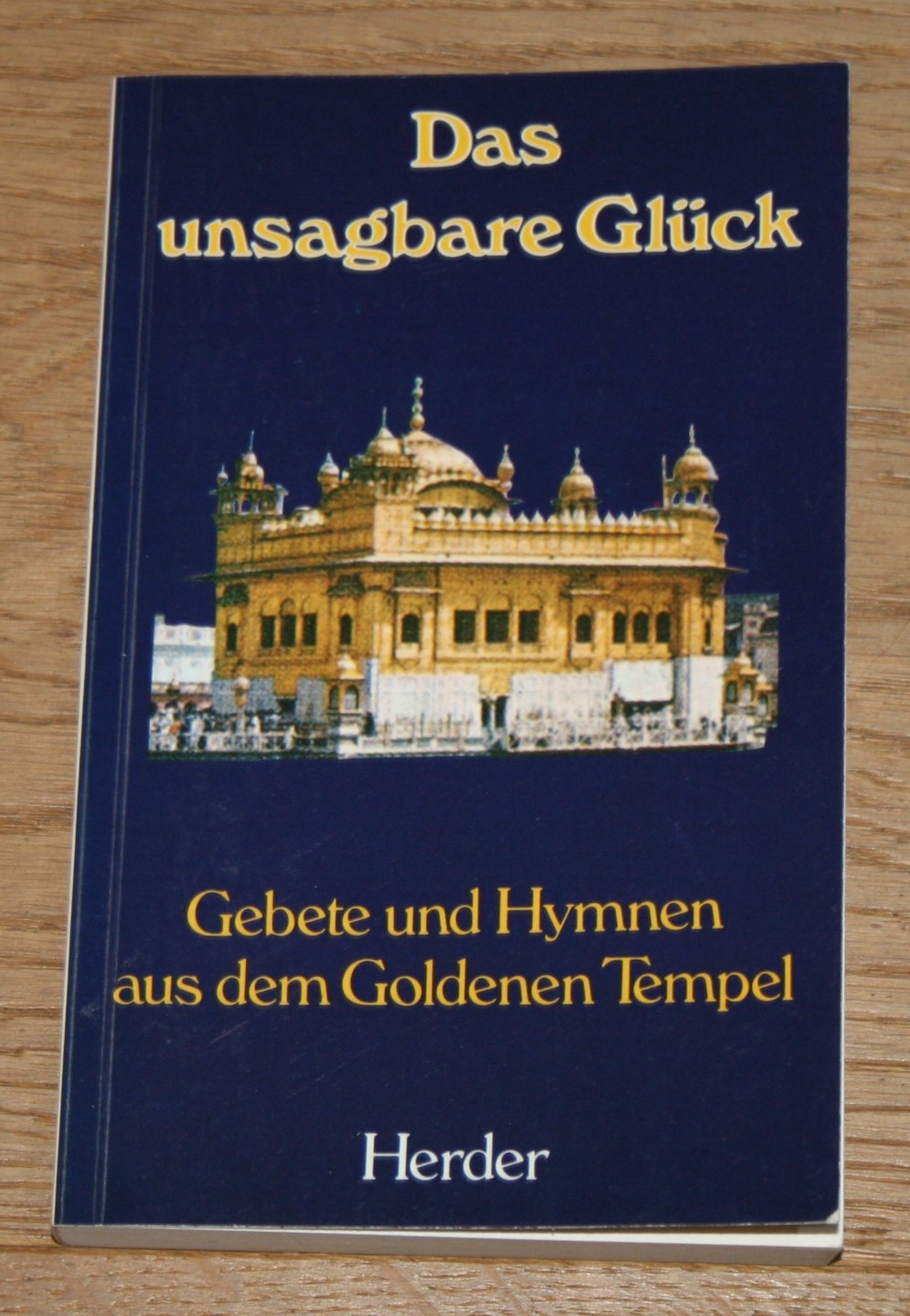 Das unsagbare Glück: Gebete und Hymnen aus dem Goldenen Tempel. - Gstrein, Heinz