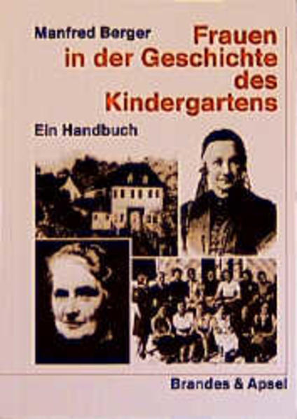 Frauen in der Geschichte des Kindergartens : ein Handbuch. Manfred Berger. Mit einem Vorw. von Jürgen Roth / Wissen & Praxis ; 55 - Berger, Manfred (Mitwirkender)