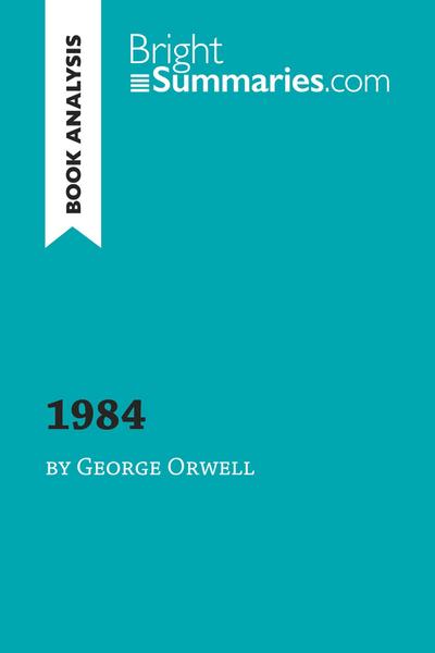 1984 by George Orwell (Book Analysis) : Detailed Summary, Analysis and Reading Guide - Bright Summaries