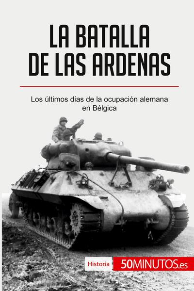 La batalla de las Ardenas : Los últimos días de la ocupación alemana en Bélgica - 50minutos