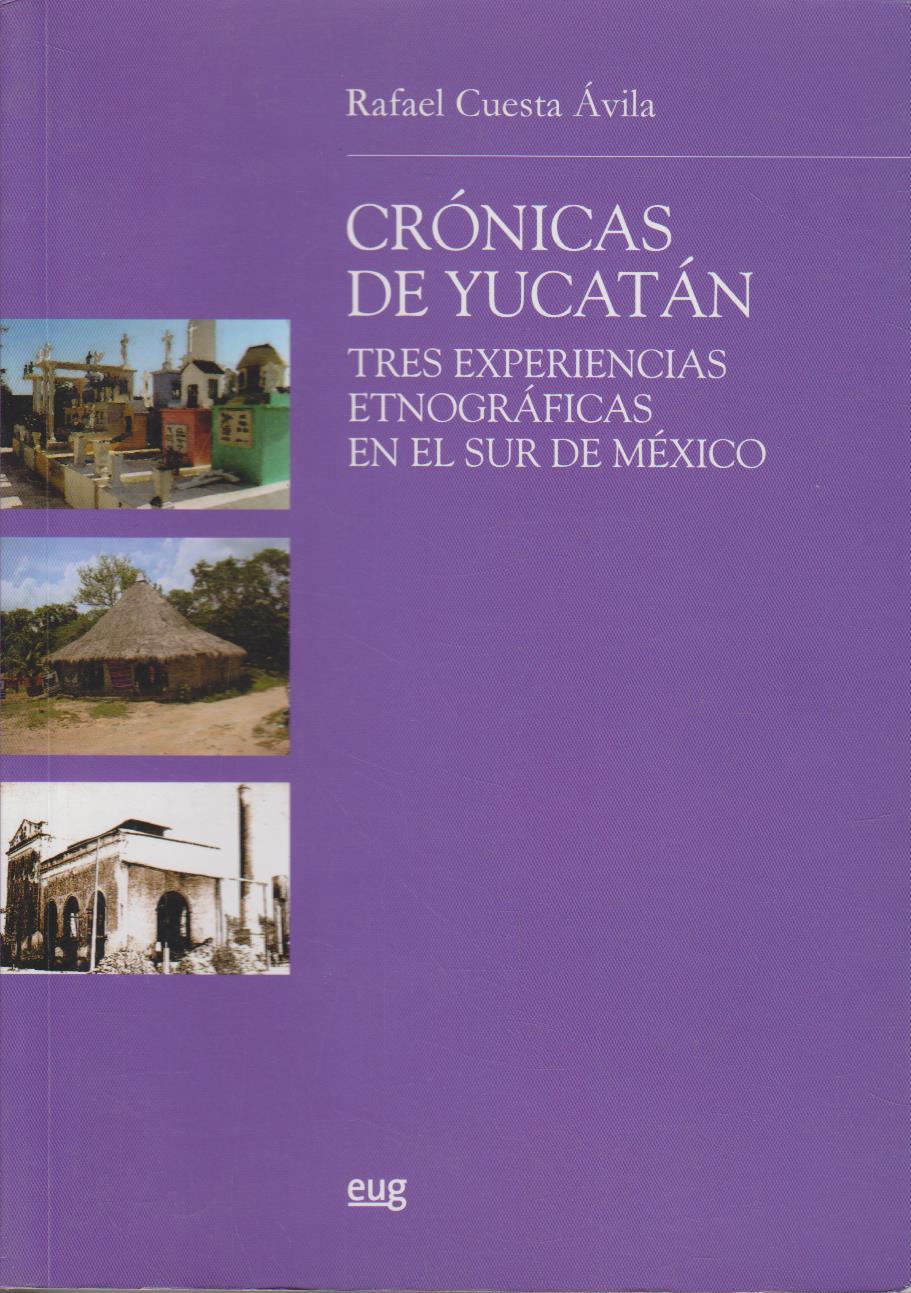 Crónicas de Yucatán : tres experiencias etnográficas en el sur de México (Monográfica/B. Humanidades/Antropología) - Cuesta Ávila, Rafael