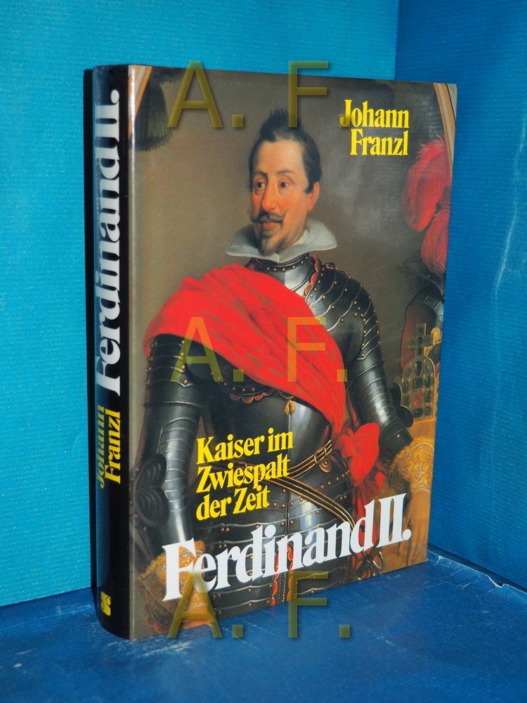 [Ferdinand der Zweite] , Ferdinand II. : Kaiser im Zwiespalt der Zeit. - Franzl, Johann