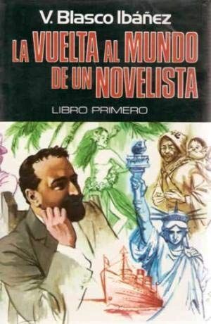 LA VUELTA AL MUNDO DE UN NOVELISTA - VICENTE BLASCO IBÁÑEZ