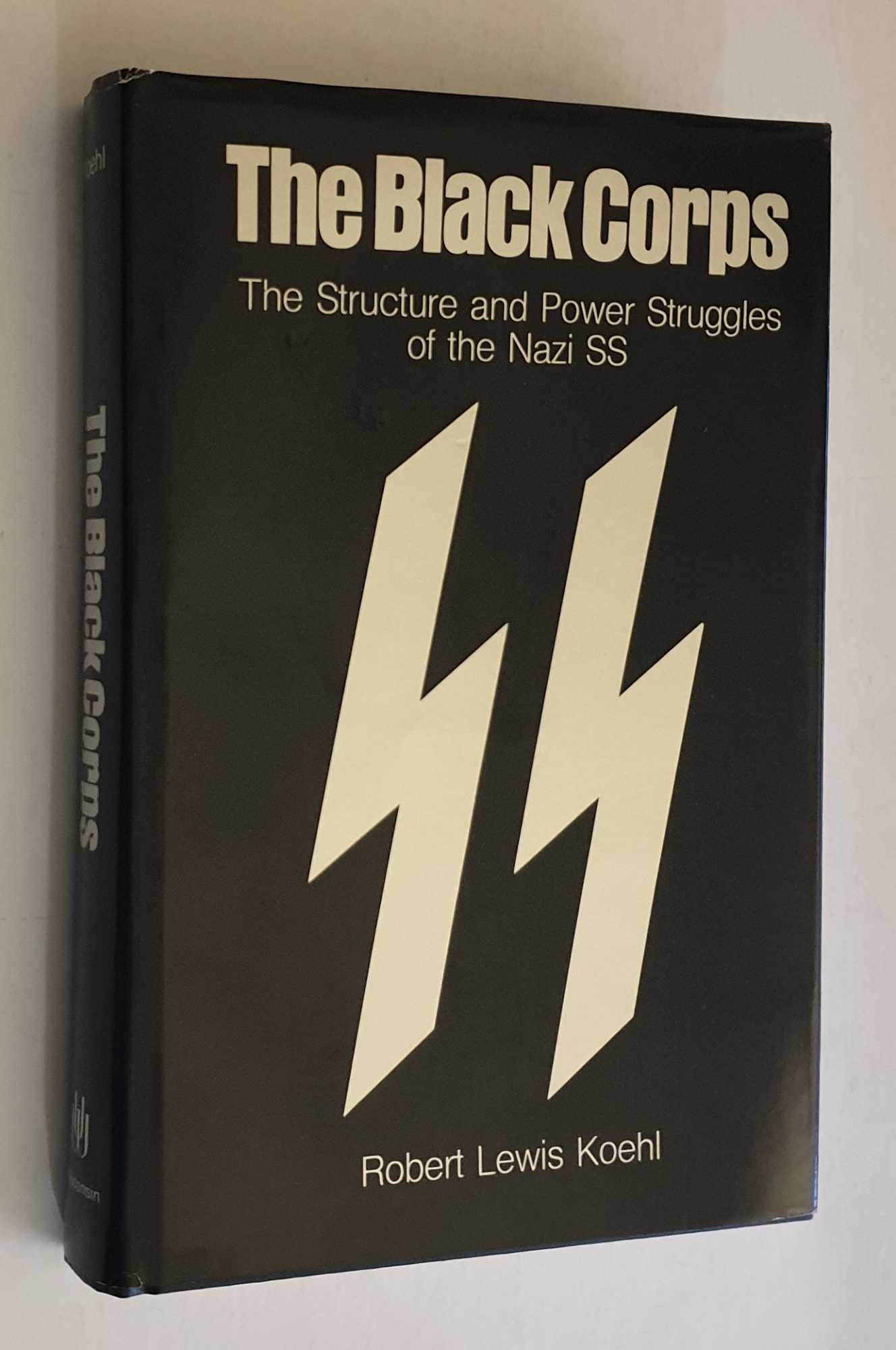 The Black Corps: Structure & Power Struggles of the Nazi SS - Koehl, Robert Lewis