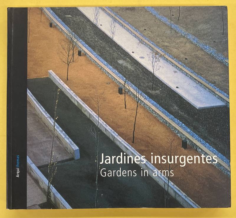 Jardines Insurgentes: Arquitectura del Paisaje En Europa 1996-2000: Catalogo de La 2a Bienal Europea de Paisaje 2001. Gardens in Arms. Landscape Achitecture in Europe. - LANDSCAPE ARCHITECTURE.