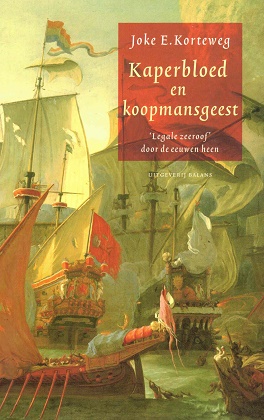 Kaperbloed en koopmansgeest. 'Legale zeeroof' door de eeuwen heen - Korteweg, Joke E.