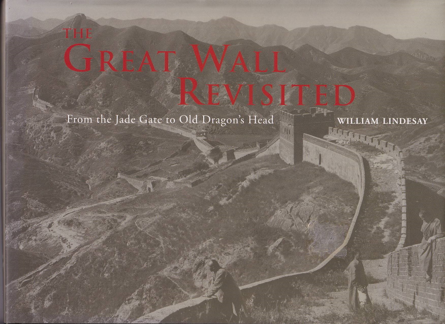 The Great Wall Revisited From the Jade Gate to Old Dragon's Head. - LINDESAY, WILLIAM.