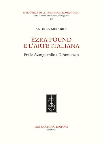 Ezra Pound e l'arte italiana. Fra le Avanguardie e D'Annunzio. - Mirabile, Andrea.