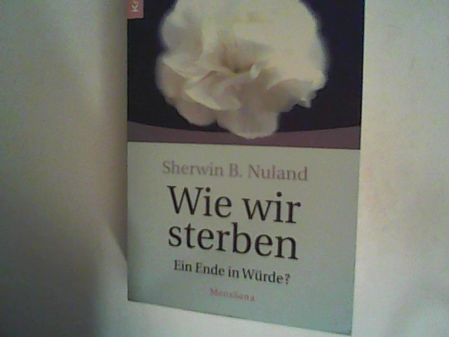 Wie wir sterben: Ein Ende in Würde? - Nuland, Sherwin B.