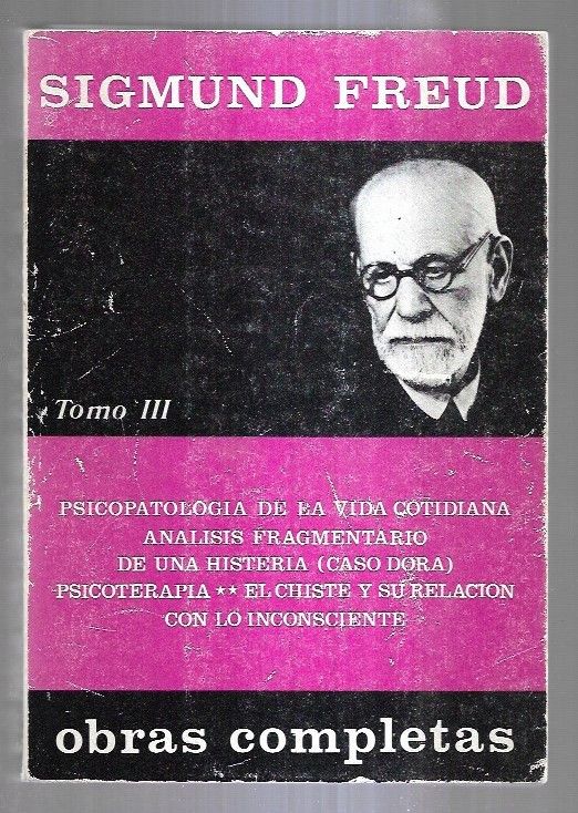 OBRAS COMPLETAS III: PSICOPATOLOGIA DE LA VIDA COTIDIANA / ANALISIS FRAGMENTARIO DE UNA HISTERIA (CASO DORA) / PSICOTERAPIA / EL CHISTE Y SU RELACION CON LO INCONSCIENTE - FREUD, SIGMUND